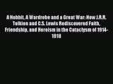 [PDF Download] A Hobbit A Wardrobe and a Great War: How J.R.R. Tolkien and C.S. Lewis Rediscovered