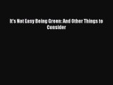 (PDF Download) It's Not Easy Being Green: And Other Things to Consider Read Online