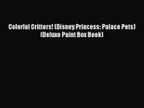(PDF Download) Colorful Critters! (Disney Princess: Palace Pets) (Deluxe Paint Box Book) Download