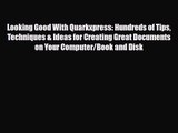 [PDF Download] Looking Good With Quarkxpress: Hundreds of Tips Techniques & Ideas for Creating