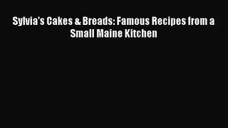 [PDF Download] Sylvia's Cakes & Breads: Famous Recipes from a Small Maine Kitchen [Read] Full
