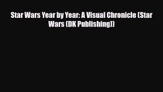 [PDF Download] Star Wars Year by Year: A Visual Chronicle (Star Wars (DK Publishing)) [Download]