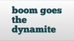 boom goes the dynamite meaning and pronunciation
