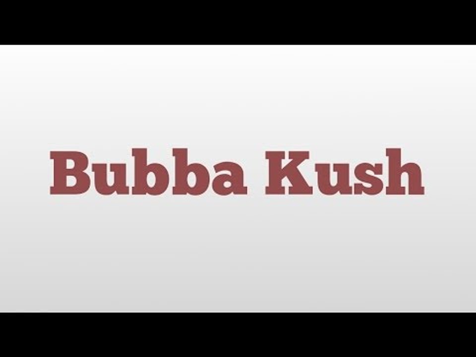 Bubba Kush meaning and pronunciation