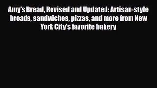 [PDF Download] Amy's Bread Revised and Updated: Artisan-style breads sandwiches pizzas and