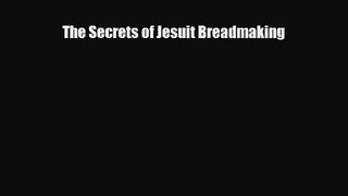 [PDF Download] The Secrets of Jesuit Breadmaking [PDF] Online