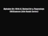 (PDF Download) Alphabet Art: With A-Z Animal Art & Fingerplays (Williamson Little Hands Series)