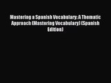 (PDF Download) Mastering a Spanish Vocabulary: A Thematic Approach (Mastering Vocabulary) (Spanish