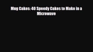 [PDF Download] Mug Cakes: 40 Speedy Cakes to Make in a Microwave [PDF] Full Ebook