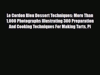 [PDF Download] Le Cordon Bleu Dessert Techniques: More Than 1000 Photographs Illustrating 300
