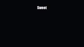 [PDF Download] Sweet [PDF] Full Ebook