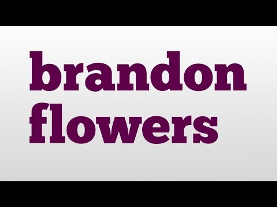 brandon flowers meaning and pronunciation video Dailymotion