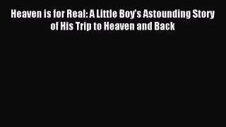 (PDF Download) Heaven is for Real: A Little Boy's Astounding Story of His Trip to Heaven and