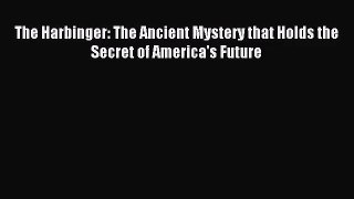 (PDF Download) The Harbinger: The Ancient Mystery that Holds the Secret of America's Future