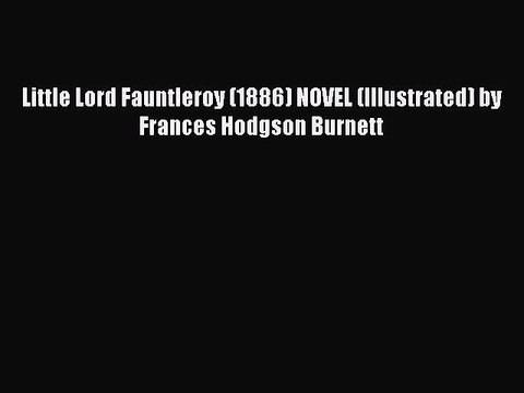 [PDF Download] Little Lord Fauntleroy (1886) NOVEL (Illustrated) by Frances Hodgson Burnett
