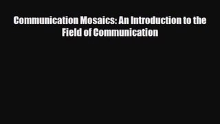 [PDF Download] Communication Mosaics: An Introduction to the Field of Communication [Download]