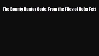 [PDF Download] The Bounty Hunter Code: From the Files of Boba Fett [PDF] Full Ebook