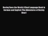 (PDF Download) Bosley Sees the World: A Dual Language Book in German and English (The Adventures