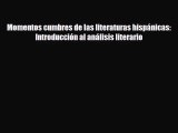 [PDF Download] Momentos cumbres de las literaturas hispánicas: Introducción al análisis literario