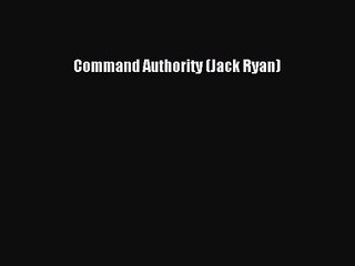 [PDF Download] Command Authority (Jack Ryan) [Read] Full Ebook