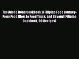 [PDF Download] The Adobo Road Cookbook: A Filipino Food Journey-From Food Blog to Food Truck