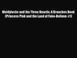 [PDF Download] Moldylocks and the Three Beards: A Branches Book (Princess Pink and the Land