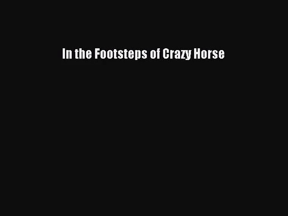 [PDF Download] In the Footsteps of Crazy Horse [PDF] Full Ebook