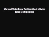 [PDF Download] Works of Victor Hugo: The Hunchback of Notre Dame Les Miserables [Download]