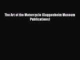 [PDF Download] The Art of the Motorcycle (Guggenheim Museum Publications) [Read] Full Ebook