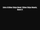 [PDF Download] Libre: A Silver Ships Novel  (Silver Ships Novels Book 2) [PDF] Online