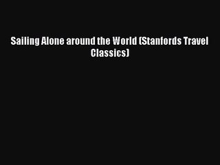 [PDF Download] Sailing Alone around the World (Stanfords Travel Classics) [Read] Online