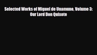 [PDF Download] Selected Works of Miguel de Unamuno Volume 3: Our Lord Don Quixote [Download]