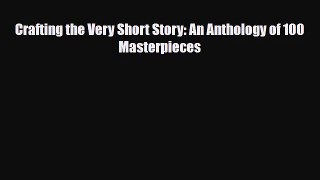 [PDF Download] Crafting the Very Short Story: An Anthology of 100 Masterpieces [PDF] Online