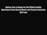 [PDF Download] Gluten-Free & Vegan for the Whole Family: Nutritious Plant-Based Meals and Snacks