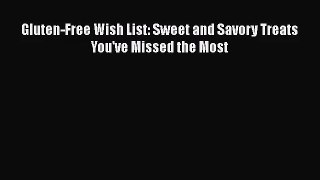 [PDF Download] Gluten-Free Wish List: Sweet and Savory Treats You've Missed the Most [PDF]