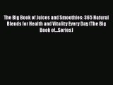 [PDF Download] The Big Book of Juices and Smoothies: 365 Natural Blends for Health and Vitality