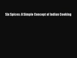 [PDF Download] Six Spices: A Simple Concept of Indian Cooking [PDF] Online