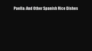 [PDF Download] Paella: And Other Spanish Rice Dishes [Read] Full Ebook