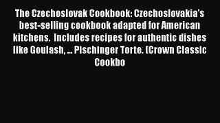 [PDF Download] The Czechoslovak Cookbook: Czechoslovakia's best-selling cookbook adapted for