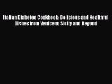 [PDF Download] Italian Diabetes Cookbook: Delicious and Healthful Dishes from Venice to Sicily