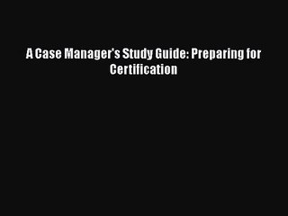 [PDF Download] A Case Manager's Study Guide: Preparing for Certification [Read] Full Ebook