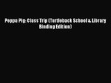 (PDF Download) Peppa Pig: Class Trip (Turtleback School & Library Binding Edition) Read Online