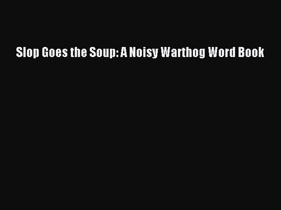 (PDF Download) Slop Goes the Soup: A Noisy Warthog Word Book Download