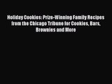 [PDF Download] Holiday Cookies: Prize-Winning Family Recipes from the Chicago Tribune for Cookies