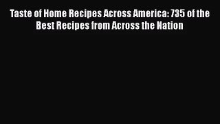 [PDF Download] Taste of Home Recipes Across America: 735 of the Best Recipes from Across the