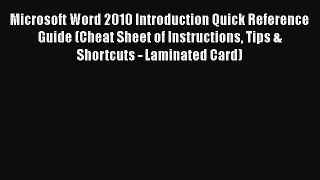 [PDF Download] Microsoft Word 2010 Introduction Quick Reference Guide (Cheat Sheet of Instructions