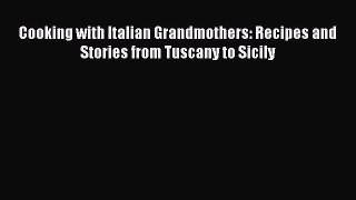 [PDF Download] Cooking with Italian Grandmothers: Recipes and Stories from Tuscany to Sicily