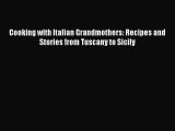 [PDF Download] Cooking with Italian Grandmothers: Recipes and Stories from Tuscany to Sicily