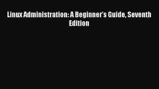 [PDF Download] Linux Administration: A Beginner's Guide Seventh Edition [PDF] Full Ebook