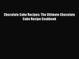 [PDF Download] Chocolate Cake Recipes: The Ultimate Chocolate Cake Recipe Cookbook [PDF] Online